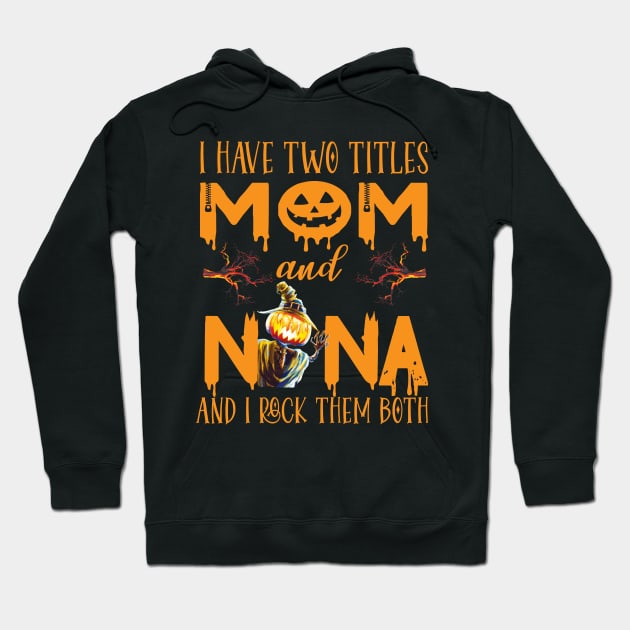 I have two titles Mom And Nana and I rock them both ..grandma witch halloween gift Hoodie by DODG99